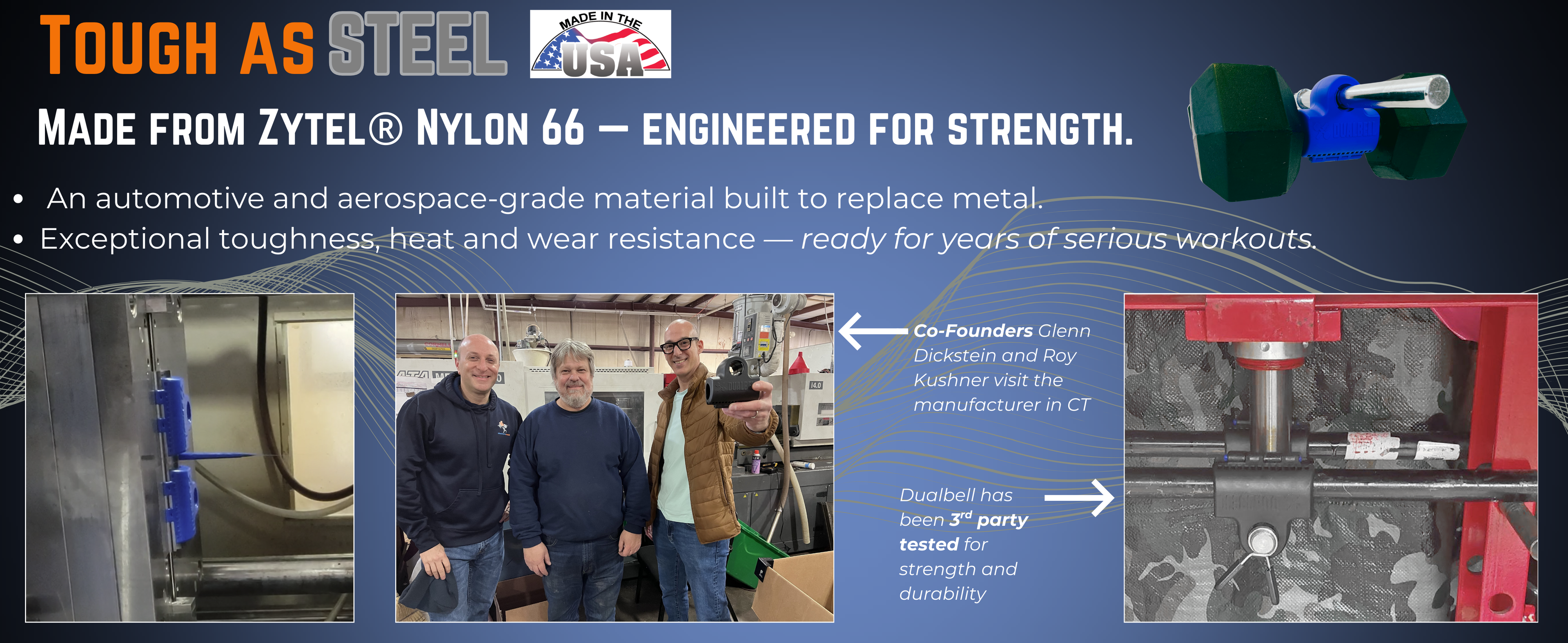 Dualbell material Nylon 66 strength test rating along with picutres of the Founders at the US production facility.